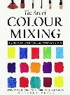 The Art of Colour Mixing: Using Watercolours, Acrylics and Oils - Lidzey John