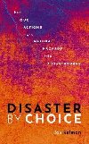 Disaster by Choice: How our actions turn natural hazards into catastrophes - Kelman Ilan