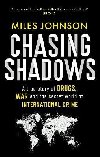 Chasing Shadows: A true story of drugs, war and the secret world of international crime - Johnson Miles