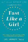 Fast Like a Girl: A Womans Guide to Using the Healing Power of Fasting to Burn Fat, Boost Energy, and Balance Hormones - Pelz Mindy