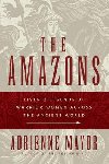 The Amazons: Lives and Legends of Warrior Women across the Ancient World - Mayor Adrienne