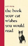 The Book Your Cat Wishes You Would Read - Hoile Lucy
