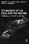 The Descent of the Soul and the Archaic: Katabasis and Depth Psychology - Bishop Paul