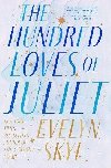 The Hundred Loves of Juliet: A Novel - Skye Evelyn