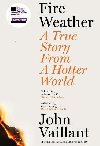 Fire Weather: A True Story from a Hotter World - Longlisted for the Baillie Gifford Prize for Non-Fiction - Vaillant John