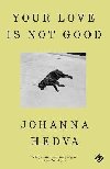Your Love is Not Good - Hedva Johanna