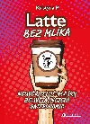 Latte bez mlíka - Neuvěřitelné hlášky ze světa (nejen) gastronomie - Kristýna P.