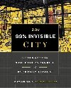 The 99% Invisible City: A Field Guide to the Hidden World of Everyday Design - Mars Roman, Kohlstedt Kurt
