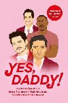 Yes, Daddy!: A celebration of our favourite Internet Daddies, from Pedro Pascal to Idris Elba - kolektiv autor