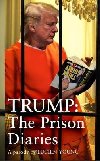 Trump: The Prison Diaries: MAKE PRISON GREAT AGAIN with the funniest satire of the year - Young Lucien