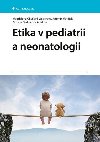 Etika v pediatrii a neonatologii - Magdalena Chvlov Weberov; Jaromr Matjek; Barbora Steinlauf