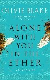 Alone With You in the Ether: A love story like no other and a Heat Magazine Book of the Week - Blake Olivie