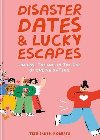 Disaster Dates and Lucky Escapes: Finding the one in the age of online dating - Smith-Roberts Tess