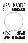 Vra, nadje a masakr - Nick Cave, Sen O‘Hagan