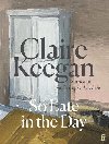 So Late in the Day: The Sunday Times bestseller - Keeganov Claire
