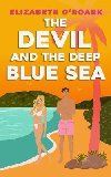The Devil and the Deep Blue Sea: Prepare to swoon with this delicious enemies to lovers romance! - ORoark Elizabeth