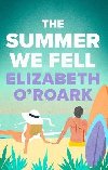 The Summer We Fell: A deeply emotional romance full of angst and forbidden love - ORoark Elizabeth