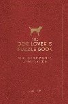 The Dog Lovers Puzzle Book: Brain-Teasing Puzzles, Games and Trivia - May Kate