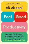 Feel-Good Productivity: How to Do More of What Matters to You - Abdaal Ali