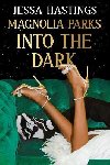Magnolia Parks: Into the Dark: Book 5 - The BRAND NEW book in the Magnolia Parks Universe series - Hastings Jessa