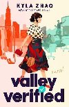 Valley Verified: The addictive and outrageously fun new novel from the author of THE FRAUD SQUAD - Zhao Kyla