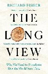 The Long View: Why We Need to Transform How the World Sees Time - Fisher Richard