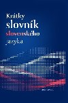 Krtky slovnk slovenskho jazyka - Jn Kaala; Mria Pisrikov; Matej Povaaj