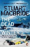 The Dead of Winter: The chilling new thriller from the No. 1 Sunday Times bestselling author of the Logan McRae series - MacBride Stuart