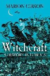Witchcraft: A History in Thirteen Trials - Gibson Marion