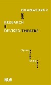 Dramaturgy and Research in Devised Theatre - Synne Behrndt,Sodja Zupanc  Lotker