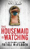The Housemaid Is Watching: From the Sunday Times Bestselling Author of The Housemaid - McFadden Freida