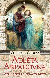Adlta Arpdovna - Mezi lskou a spravedlnost - Oldika Ciprov