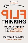 Flip Thinking: The Life-Changing Art of Turning Problems into Opportunities - Gunster Berthold