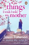 Things I Wish I Told My Mother: The instant New York Times bestseller - Patterson Susan