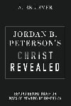 Jordan B. Petersons Christ Revealed: Beyond Beyond Order or Maps of Meaning by Immersion - Believer A.