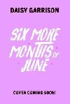 Six More Months of June: The Must-Read Romance of the Summer! - Garrison Daisy
