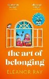 The Art of Belonging: The heartwarming new novel from the author of EVERYTHING IS BEAUTIFUL - Ray Eleanor
