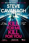 Kill For Me Kill For You - Cavanagh Steve
