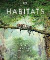 Habitats: Discover Earths Precious Wild Places - Dorling Kindersley