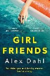 Girl Friends: The holiday of your dreams becomes a nightmare in this dark and addictive glam-noir thriller - Dahl Alex