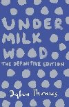 Under Milk Wood: The Definitive Edition - Thomas Dylan