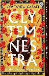 Clytemnestra: The spellbinding retelling of Greek mythologys greatest heroine - Casati Costanza