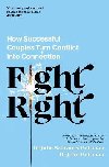 Fight Right: How Successful Couples Turn Conflict into Connection - Gottman John, Schwartz Gottman Julie