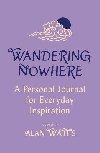 Wandering Nowhere: A Personal Journal for Everyday Inspiration - Watts Alan
