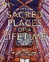 Sacred Places of a Lifetime, Second Edition: 500 of the Worlds Most Peaceful and Powerful Destinations - National Geographic