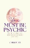 You Must Be Psychic: Secrets to unlock your inner power and reveal your future - Riley Chris