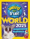 Weird But True World 2025: Incredible facts, awesome photos, and weird wonders--for this year and beyond! - National Geographic Kids