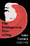 The Bridegroom Was a Dog - Tawada Yoko