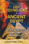 Lost Technologies of Ancient Egypt: Advanced Engineering in the Temples of the Pharaohs - Dunn Christopher