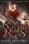 Six Scorched Roses (Crowns of Nyaxia) - Broadbent Carissa
